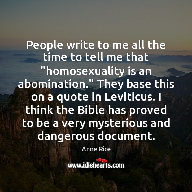 People write to me all the time to tell me that “homosexuality Anne Rice Picture Quote