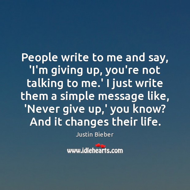 People write to me and say, ‘I’m giving up, you’re not talking Never Give Up Quotes Image