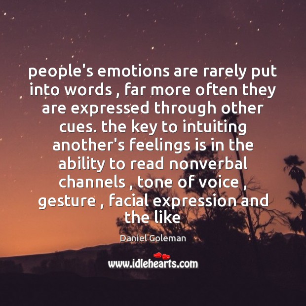 People’s emotions are rarely put into words , far more often they are Daniel Goleman Picture Quote