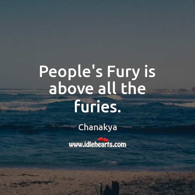 People’s Fury is above all the furies. Chanakya Picture Quote