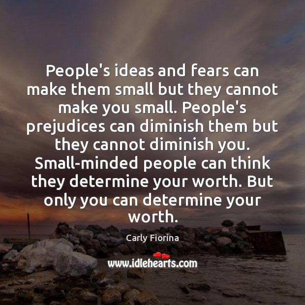 People’s ideas and fears can make them small but they cannot make Carly Fiorina Picture Quote