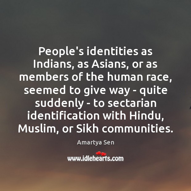People’s identities as Indians, as Asians, or as members of the human Image