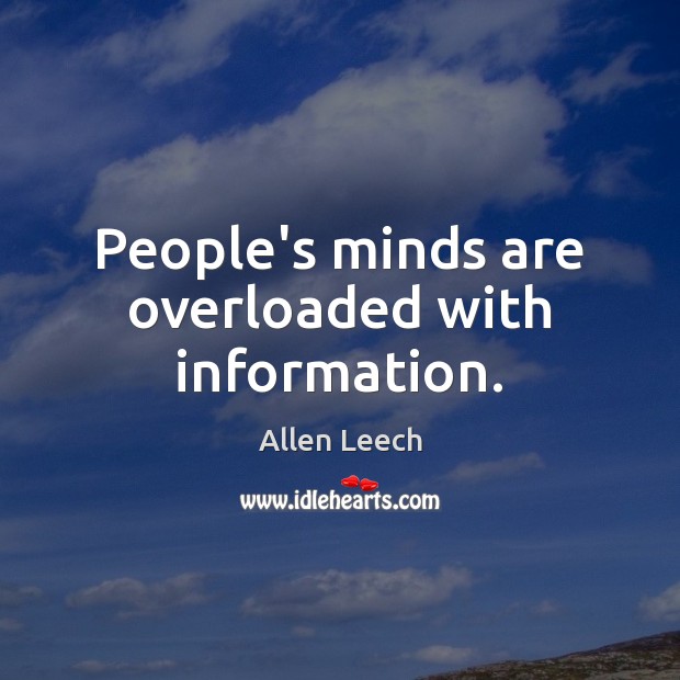 People’s minds are overloaded with information. Allen Leech Picture Quote