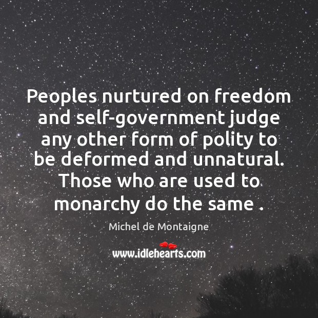 Peoples nurtured on freedom and self-government judge any other form of polity Image