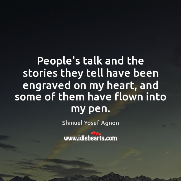 People’s talk and the stories they tell have been engraved on my Shmuel Yosef Agnon Picture Quote