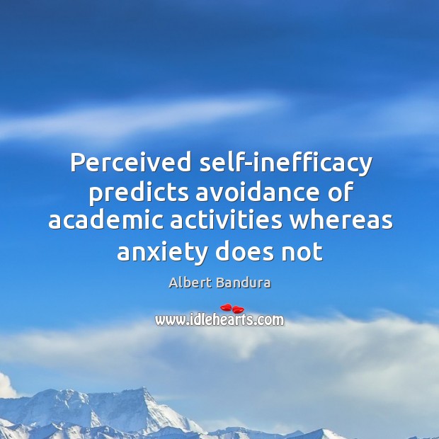 Perceived self-inefficacy predicts avoidance of academic activities whereas anxiety does not 