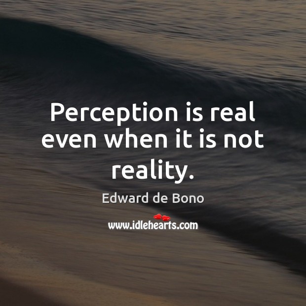 Perception is real even when it is not reality. Perception Quotes Image