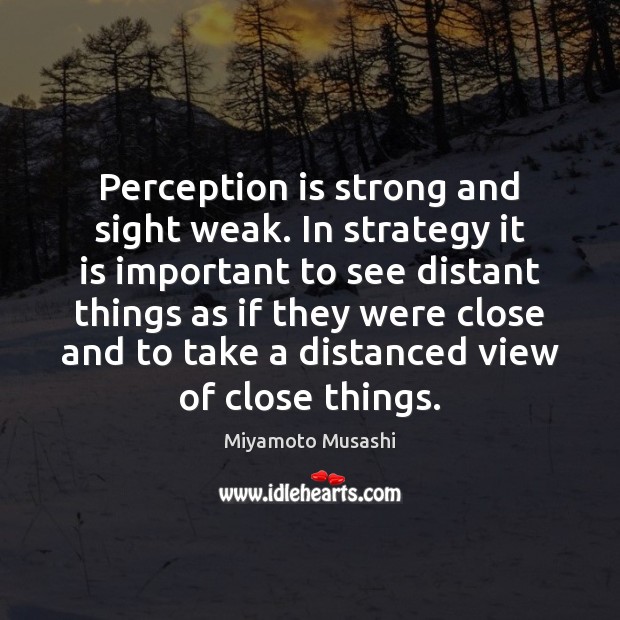 Perception is strong and sight weak. In strategy it is important to Perception Quotes Image