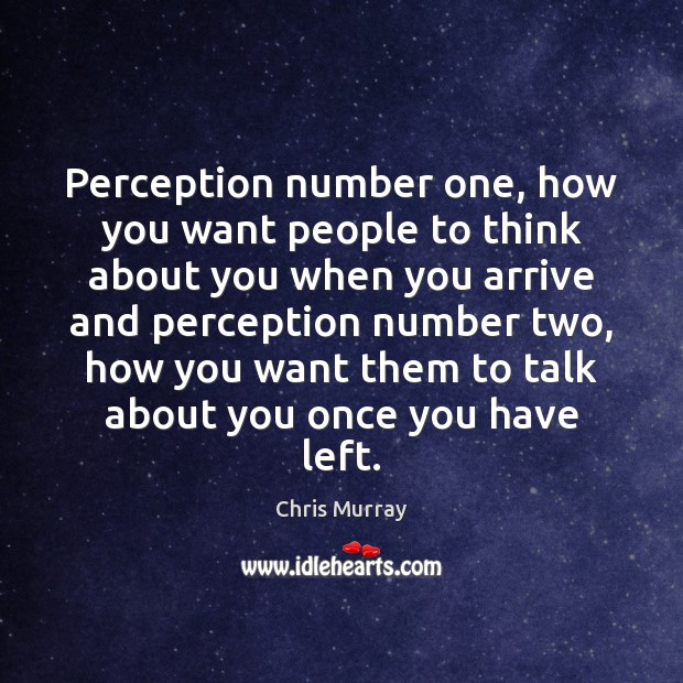 Perception number one, how you want people to think about you when Chris Murray Picture Quote