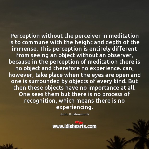 Perception without the perceiver in meditation is to commune with the height Perception Quotes Image