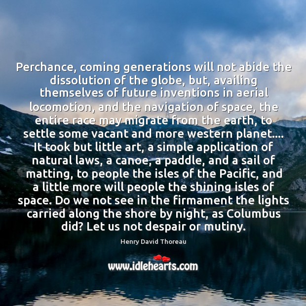 Perchance, coming generations will not abide the dissolution of the globe, but, Image