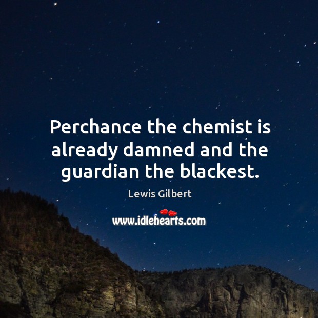Perchance the chemist is already damned and the guardian the blackest. Image