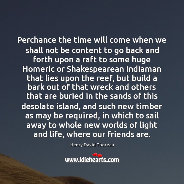 Perchance the time will come when we shall not be content to Henry David Thoreau Picture Quote