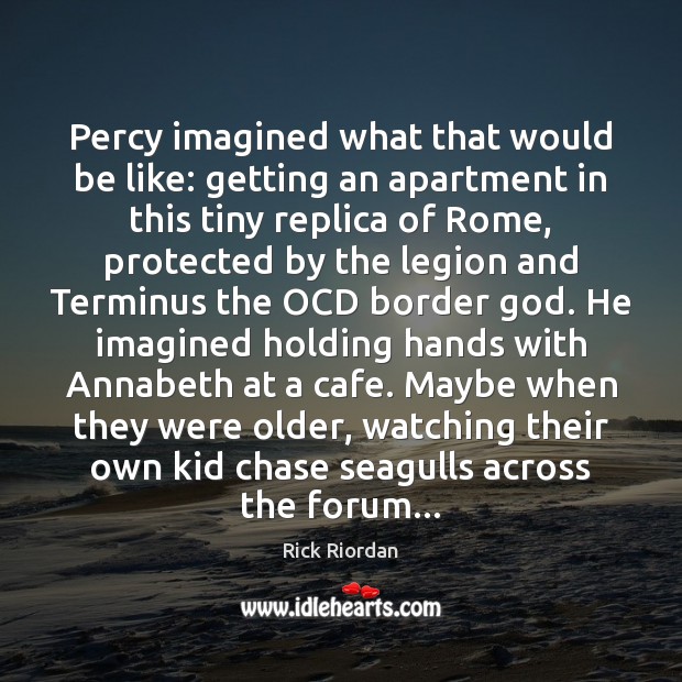 Percy imagined what that would be like: getting an apartment in this Rick Riordan Picture Quote