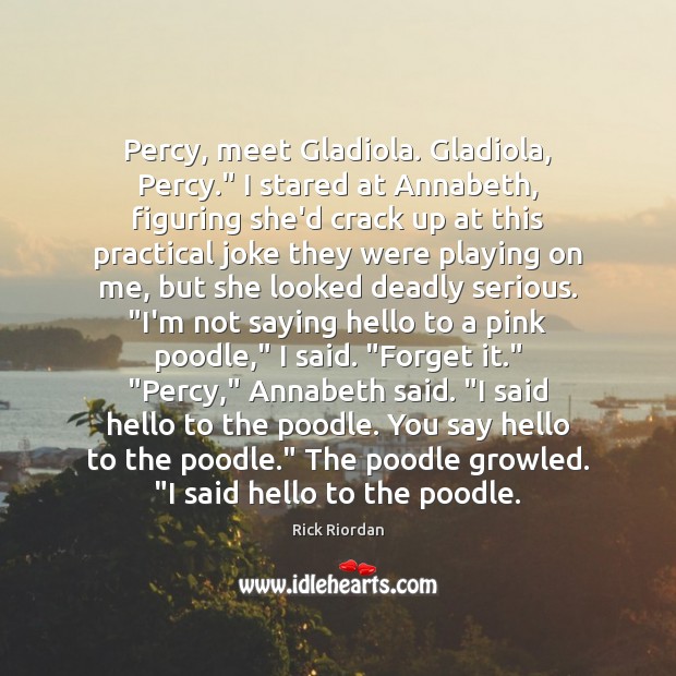 Percy, meet Gladiola. Gladiola, Percy.” I stared at Annabeth, figuring she’d crack Image