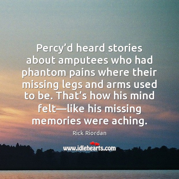 Percy’d heard stories about amputees who had phantom pains where their Image