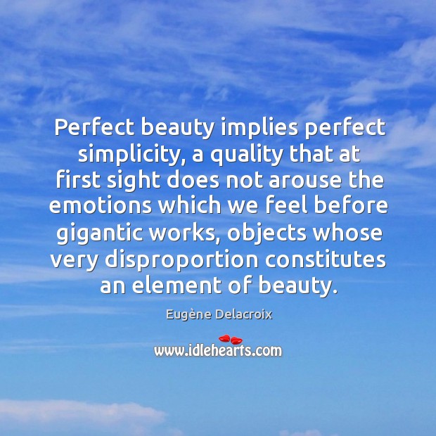 Perfect beauty implies perfect simplicity, a quality that at first sight does Eugène Delacroix Picture Quote