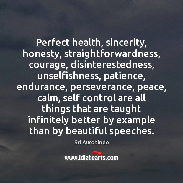 Perfect health, sincerity, honesty, straightforwardness, courage, disinterestedness, unselfishness, patience, endurance, perseverance, peace, 