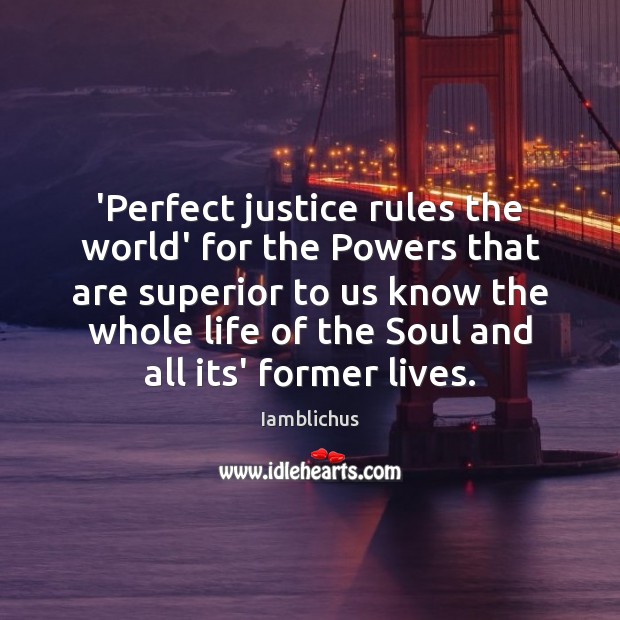 ‘Perfect justice rules the world’ for the Powers that are superior to Image