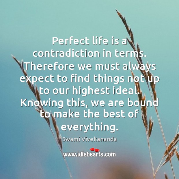 Perfect life is a contradiction in terms. Therefore we must always expect Expect Quotes Image