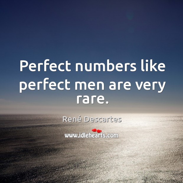 Perfect numbers like perfect men are very rare. René Descartes Picture Quote