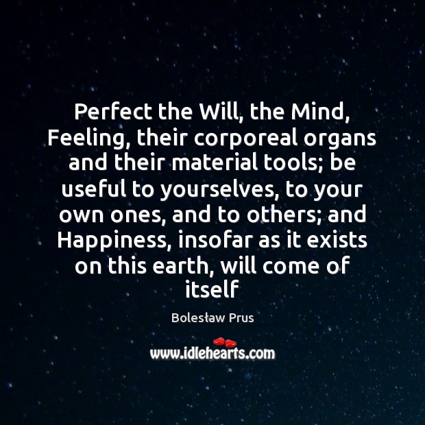 Perfect the Will, the Mind, Feeling, their corporeal organs and their material Image