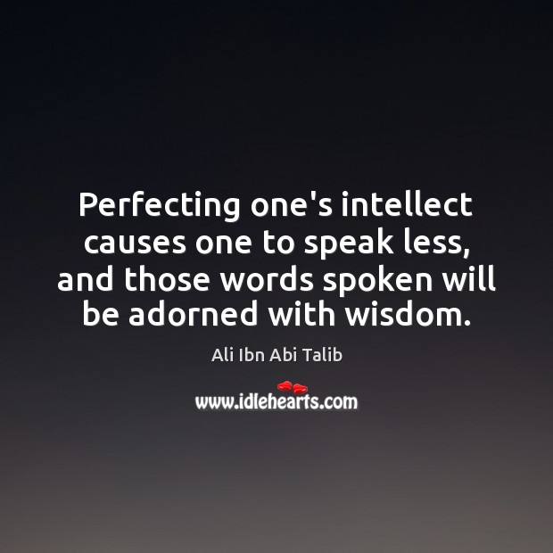 Perfecting one’s intellect causes one to speak less, and those words spoken Ali Ibn Abi Talib Picture Quote