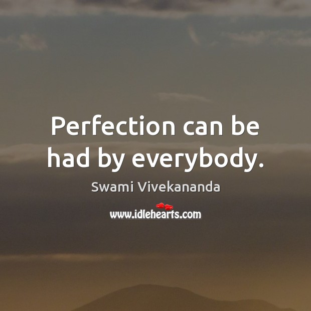 Perfection can be had by everybody. Swami Vivekananda Picture Quote