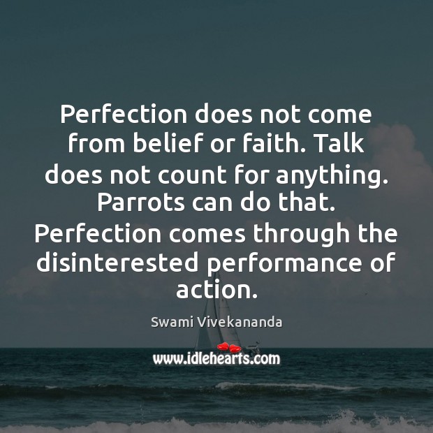 Perfection does not come from belief or faith. Talk does not count Swami Vivekananda Picture Quote