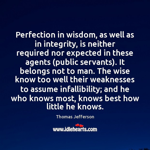 Perfection in wisdom, as well as in integrity, is neither required nor Thomas Jefferson Picture Quote