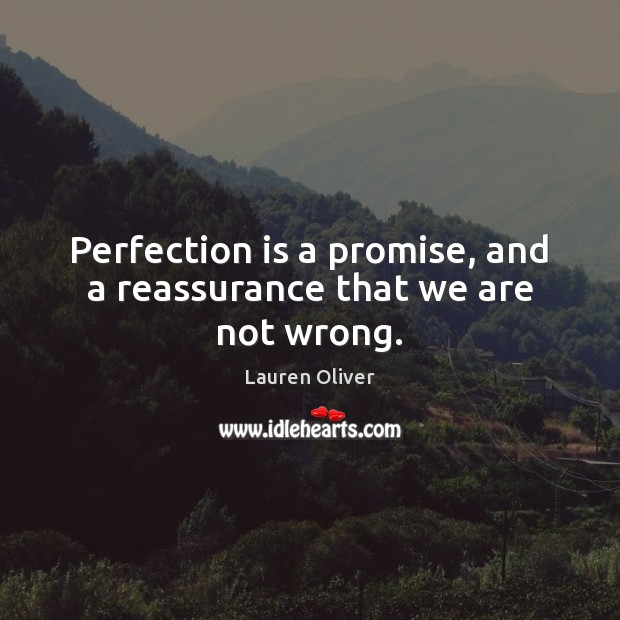 Perfection is a promise, and a reassurance that we are not wrong. Promise Quotes Image