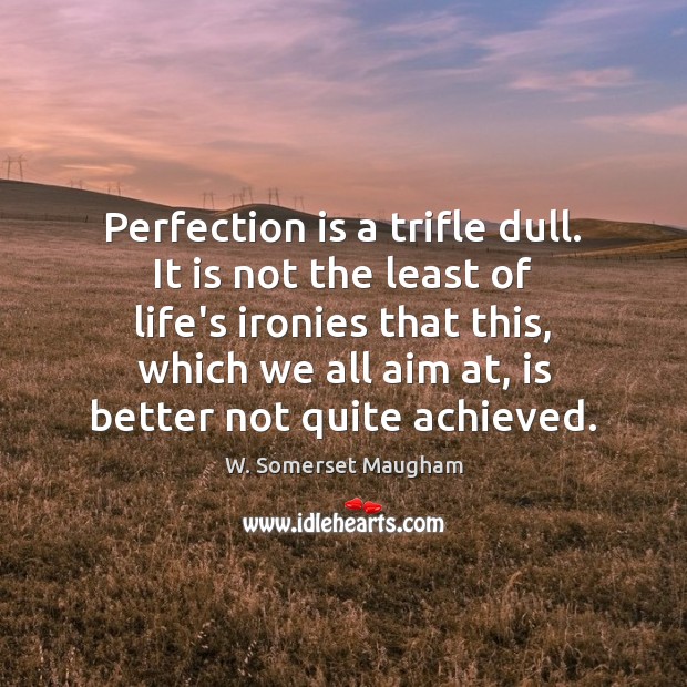Perfection is a trifle dull. It is not the least of life’s Image