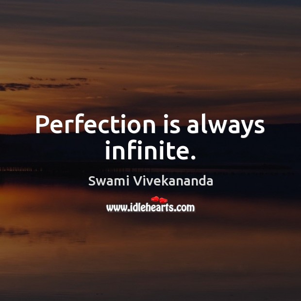 Perfection is always infinite. Image