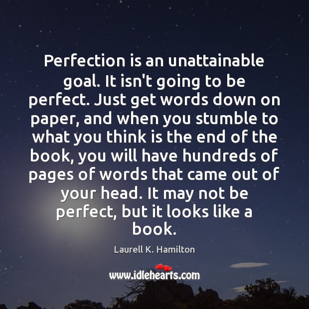 Perfection is an unattainable goal. It isn’t going to be perfect. Just Perfection Quotes Image