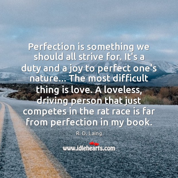 Perfection is something we should all strive for. It’s a duty and R. D. Laing Picture Quote