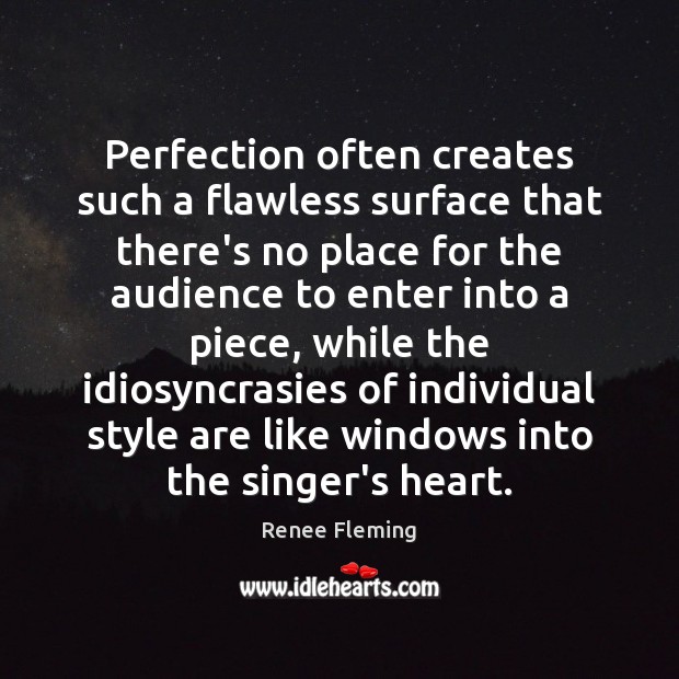 Perfection often creates such a flawless surface that there’s no place for Renee Fleming Picture Quote