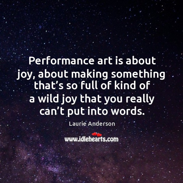 Performance art is about joy, about making something that’s so full Image