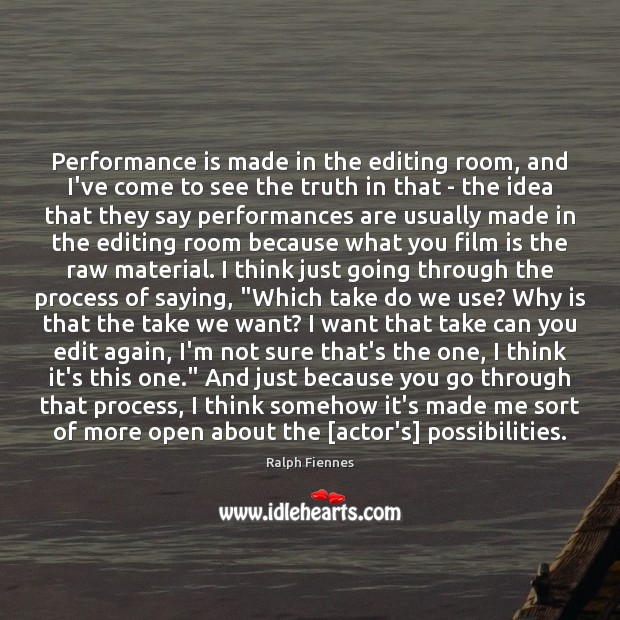 Performance is made in the editing room, and I’ve come to see Performance Quotes Image