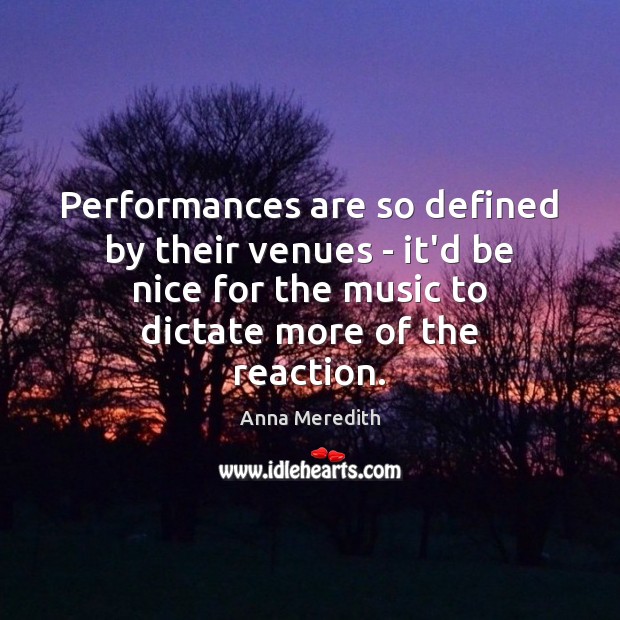 Performances are so defined by their venues – it’d be nice for Be Nice Quotes Image