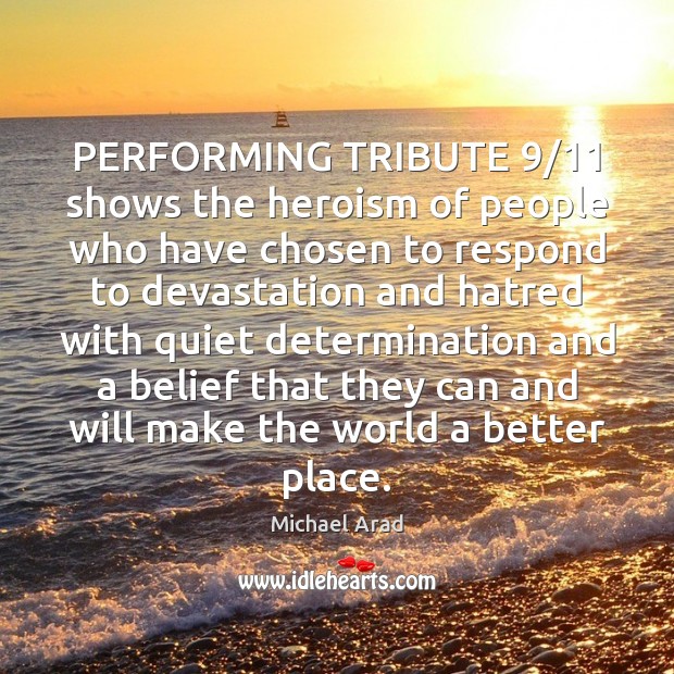 PERFORMING TRIBUTE 9/11 shows the heroism of people who have chosen to respond Determination Quotes Image