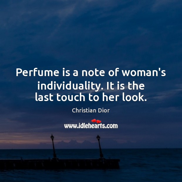 Perfume is a note of woman’s individuality. It is the last touch to her look. Christian Dior Picture Quote