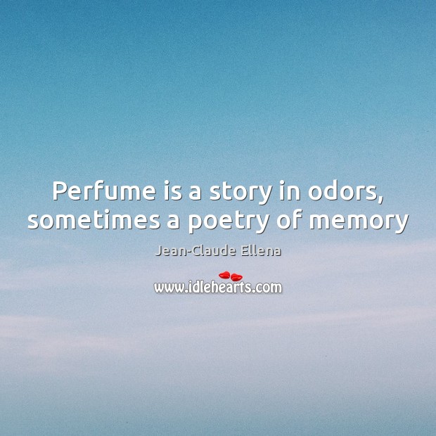 Perfume is a story in odors, sometimes a poetry of memory Image