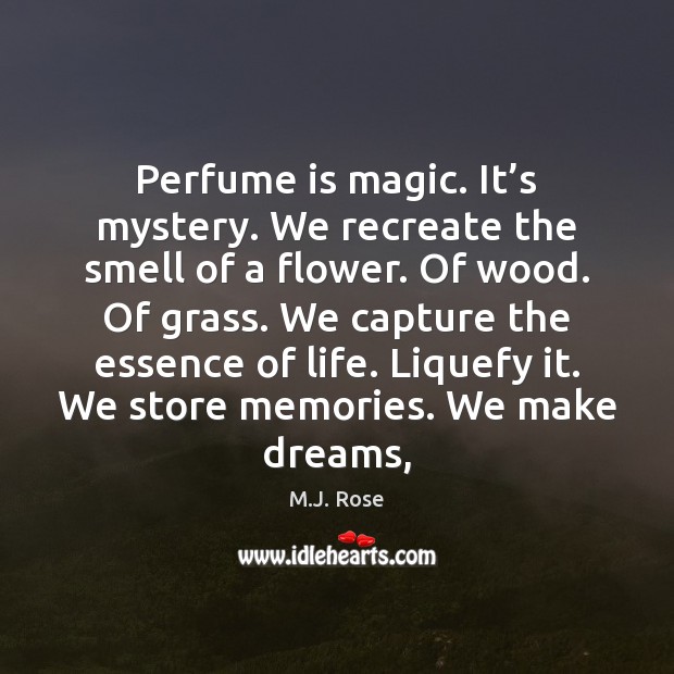 Perfume is magic. It’s mystery. We recreate the smell of a M.J. Rose Picture Quote