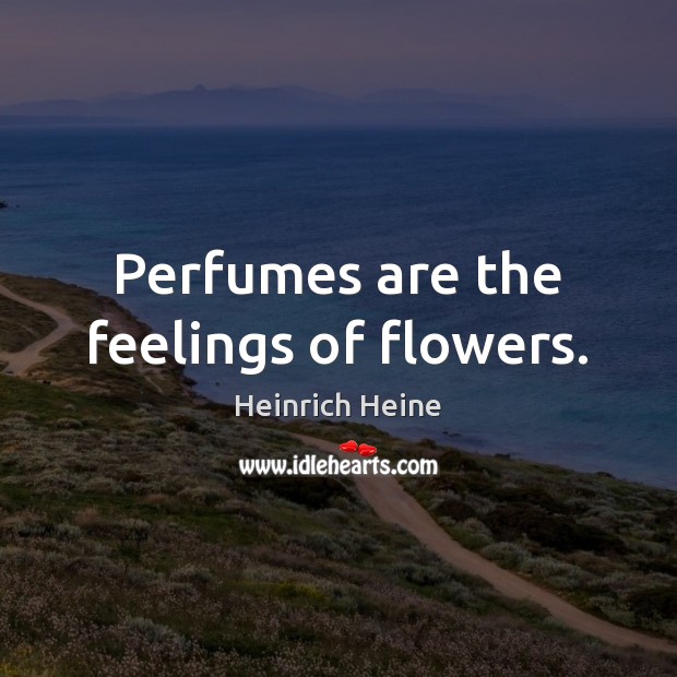 Perfumes are the feelings of flowers. Image