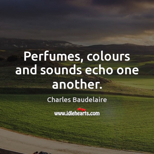 Perfumes, colours and sounds echo one another. Image