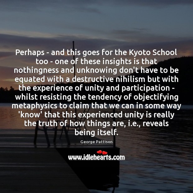 Perhaps – and this goes for the Kyoto School too – one George Pattison Picture Quote