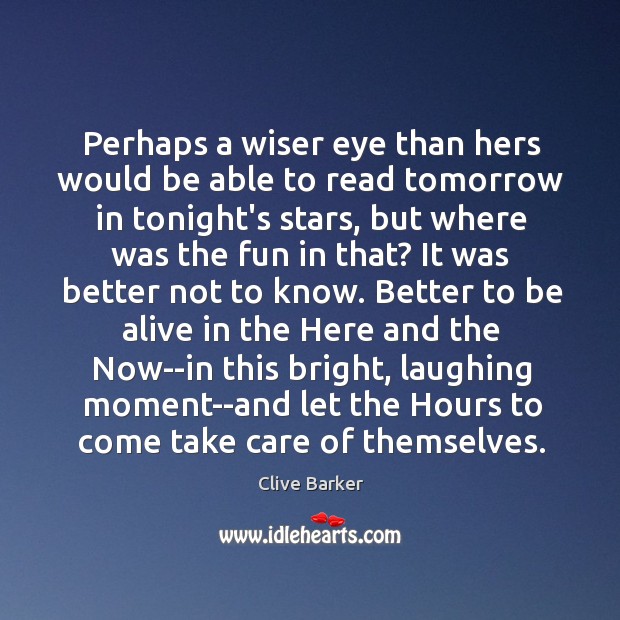 Perhaps a wiser eye than hers would be able to read tomorrow Clive Barker Picture Quote