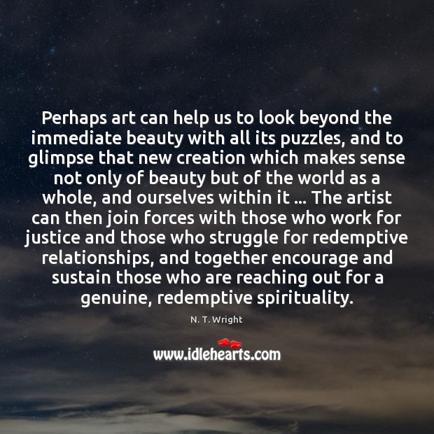Perhaps art can help us to look beyond the immediate beauty with N. T. Wright Picture Quote