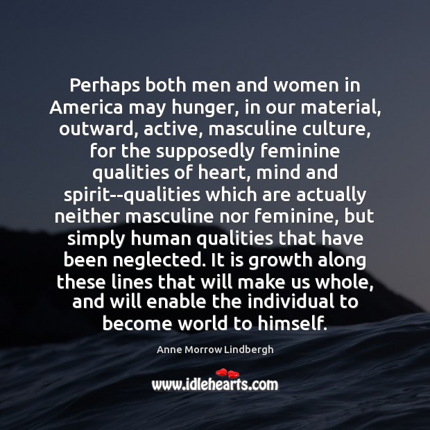 Perhaps both men and women in America may hunger, in our material, Anne Morrow Lindbergh Picture Quote