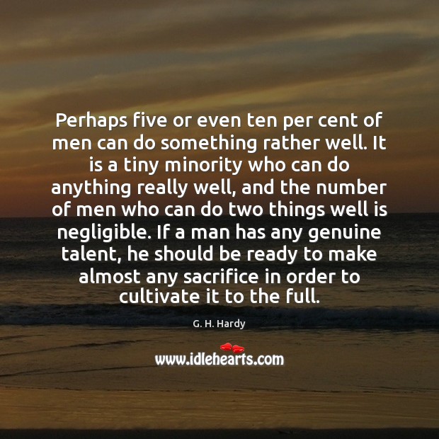 Perhaps five or even ten per cent of men can do something G. H. Hardy Picture Quote